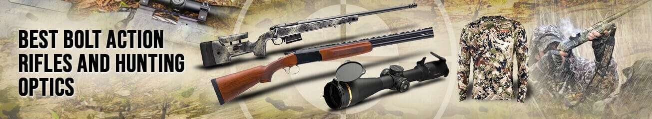 Best Bolt Action Rifles and Hunting Optics!